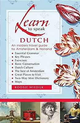Learn To Speak Dutch: An Insiders Travel Guide To Amsterdam And Holland-..