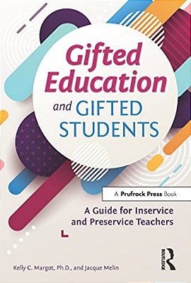 Gifted Education And Gifted Students: A Guide For Inservice And Preservice Teachers-..