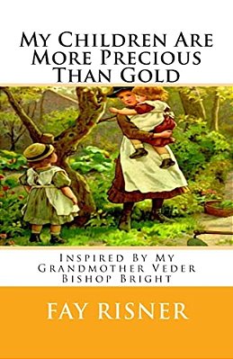 My Children Are More Precious Than Gold: Inspired By My Grandmother Veder Bishop Bright-..