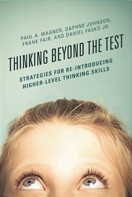 Thinking Beyond The Test: Strategies For Re-Introducing Higher-Level Thinking Skills-..