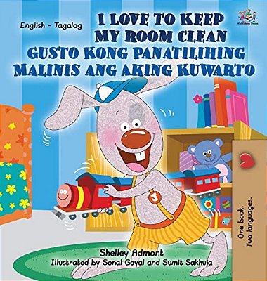 I Love To Keep My Room Clean Gusto Kong Panatilihing Malinis Ang Aking Kuwarto: English Tagalog Bilingual Edition-..