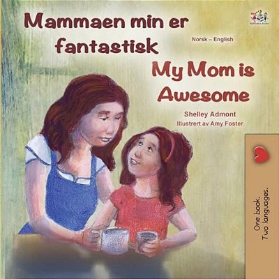 My Mom Is Awesome (Norwegian English Bilingual Book)-..