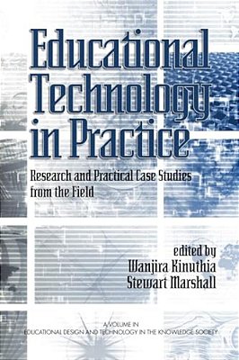 Educational Technology In Practice: Research And Practical Case Studies From The Field-..