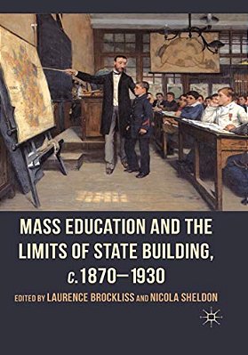 Mass Education And The Limits Of State Building, C.1870-1930-..