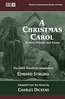 The Christmas Carol: Or Past, Present And Future: The 1844 Theatrical Adaptation-..