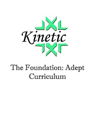 Kinetic: The Foundation: Adept Curriculum-..