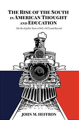 The Rise Of The South In American Thought And Education: The Rockefeller Years (1902-1917) And Beyond-..