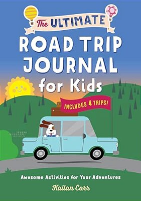 The Ultimate Road Trip Journal For Kids: Awesome Activities For Your Adventures-..