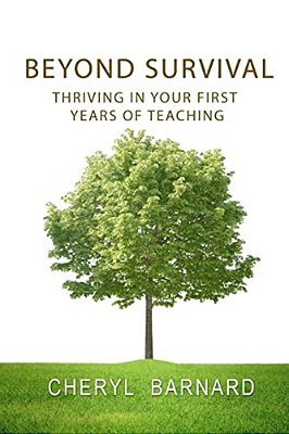 Beyond Survival: Thriving In Your First Years Of Teaching-..