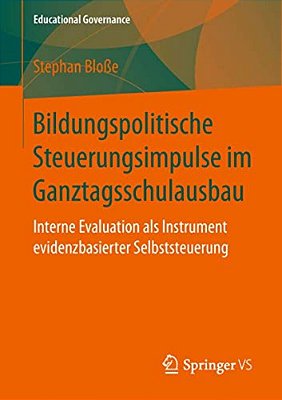 Bildungspolitische Steuerungsimpulse Im Ganztagsschulausbau: Interne Evaluation Als Instrument Evidenzbasierter Selbststeuerung-..