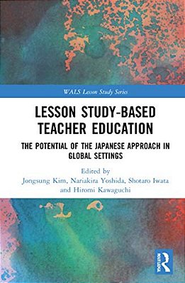 Lesson Study-Based Teacher Education: The Potential Of The Japanese Approach In Global Settings-..