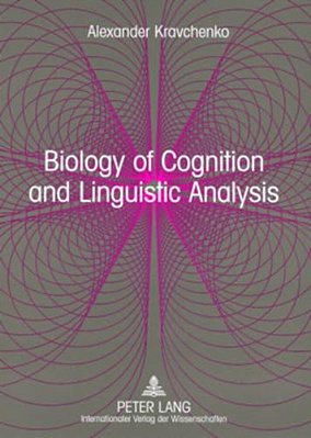 Biology Of Cognition And Linguistic Analysis: From Non-Realist Linguistics To A Realistic Language Science-..
