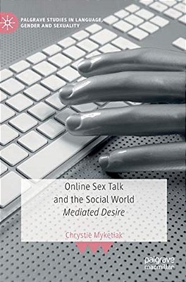Online Sex Talk And The Social World: Mediated Desire-..