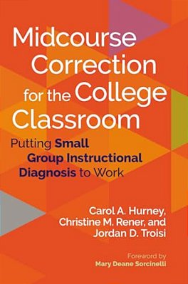 Midcourse Correction For The College Classroom: Putting Small Group Instructional Diagnosis To Work-..