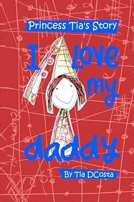 I Love My Daddy: Princess Tia's Story-..