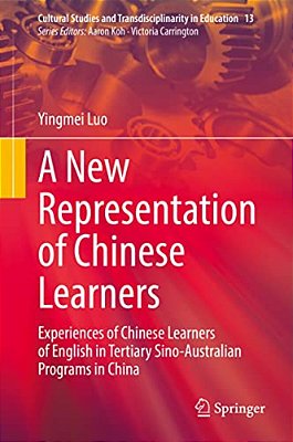 A New Representation Of Chinese Learners: Experiences Of Chinese Learners Of English In Tertiary Sino-Australian Programs In China-..