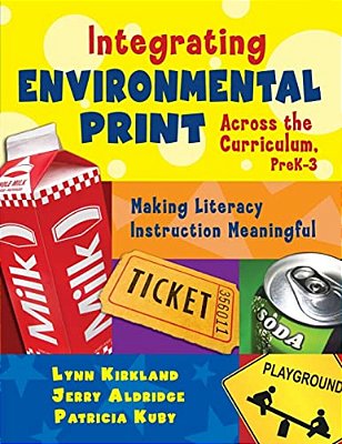 Integrating Environmental Print Across The Curriculum, Prek-3: Making Literacy Instruction Meaningful-..