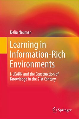 Learning In Information-Rich Environments: I-Learn And The Construction Of Knowledge In The 21St Century-..