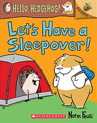 Let's Have A Sleepover!: An Acorn Book (Hello, Hedgehog! #2): Volume 2-..