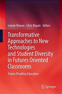 Transformative Approaches To New Technologies And Student Diversity In Futures Oriented Classrooms: Future Proofing Education-..