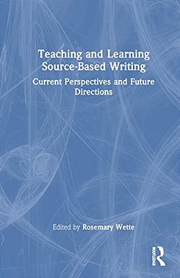 Teaching And Learning Source-Based Writing: Current Perspectives And Future Directions-..