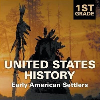 1ST Grade United States History: Early American Settlers-..
