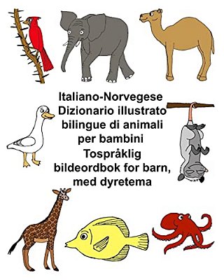 Italiano-Norvegese Dizionario Illustrato Bilingue Di Animali Per Bambini Tospråklig Bildeordbok For Barn, Med Dyretema-..