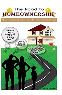 The Road To Homeownership: The Journey And Process For First Time Home Buyers-..