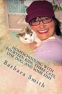 Homeschooling With Fourteen Kids, Three Cats, One Dog, And Some Fish: How I Do What I Do, And How You Can Do It Too-..