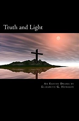 Truth And Light: An Easter Play In Four Acts-..