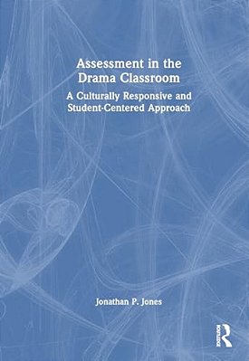 Assessment In The Drama Classroom: A Culturally Responsive And Student-Centered Approach-..