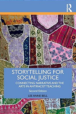 Storytelling For Social Justice: Connecting Narrative And The Arts In Antiracist Teaching-..