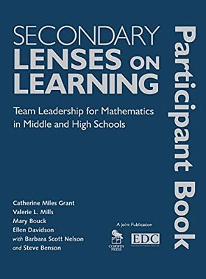 Secondary Lenses On Learning Participant Book: Team Leadership For Mathematics In Middle And High Schools-..