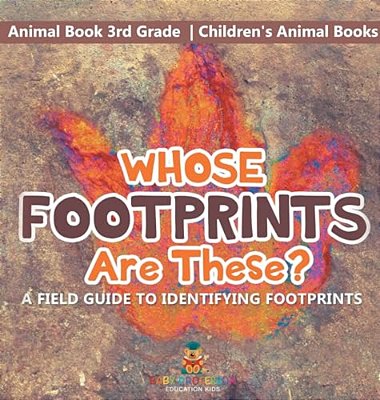 Whose Footprints Are These? A Field Guide To Identifying Footprints - Animal Book 3RD Grade Children's Animal Books-..