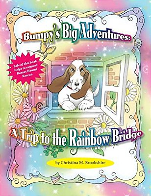Bumpy's Big Adventure-a Trip To The Rainbow Bridge-..