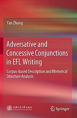 Adversative And Concessive Conjunctions In Efl Writing: Corpus-Based Description And Rhetorical Structure Analysis-..