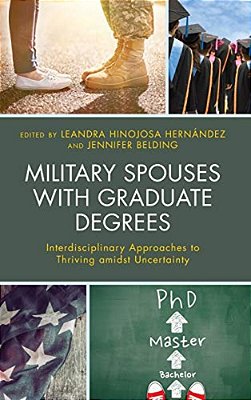 Military Spouses With Graduate Degrees: Interdisciplinary Approaches To Thriving Amidst Uncertainty-..