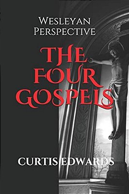 The Four Gospels: Wesleyan Perspective-..