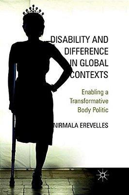 Disability And Difference In Global Contexts: Enabling A Transformative Body Politic-..