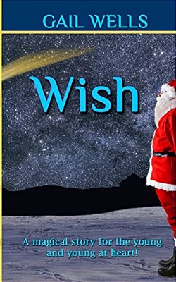 Wish: A Magical Tale For The Young And The Young At Heart!-..