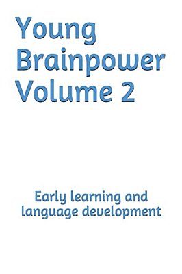 Young Brainpower Volume 2: Early Learning And Language Development-..