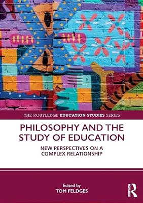 Philosophy And The Study Of Education: New Perspectives On A Complex Relationship-..