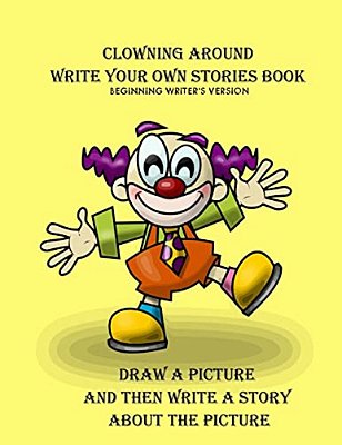 Clowning Around Beginning Writer's Write Your Own Stories Book-..