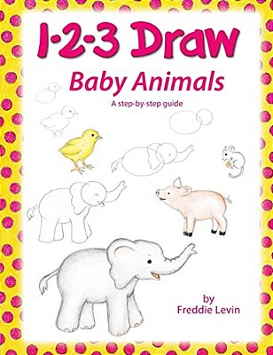 1 2 3 Draw Baby Animals: A Step By Step Drawing Guide For Young Artists-..