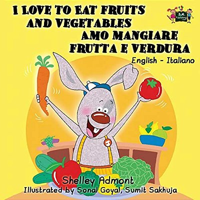 I Love To Eat Fruits And Vegetables Amo Mangiare Frutta E Verdura: English Italian Bilingual Edition-..