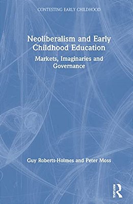 Neoliberalism And Early Childhood Education: Markets, Imaginaries And Governance-..