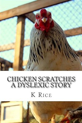 Chicken Scratches: A Dyslexic Story-..