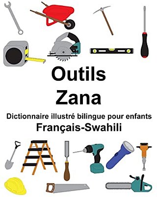 Français-Swahili Outils/Zana Dictionnaire Illustré Bilingue Pour Enfants-..