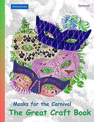 Brockhausen Masks For The Carnival - The Great Craft Book: Carnival-..