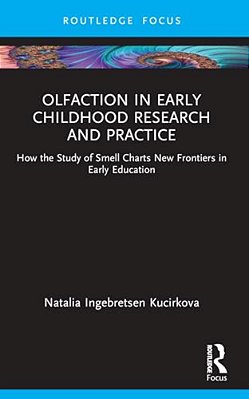 Olfaction In Early Childhood Research And Practice: How The Study Of Smell Charts New Frontiers In Early Education-..